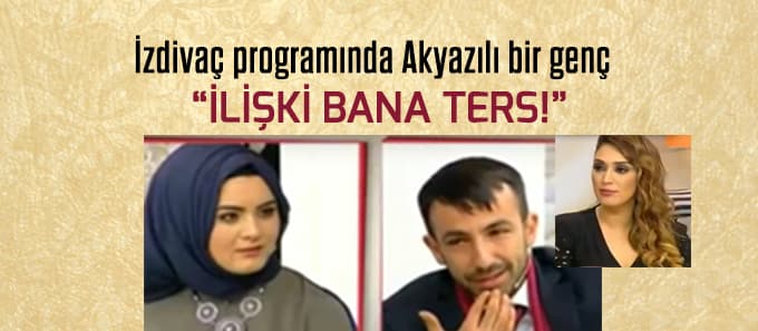 İzdivaç programında Akyazı'lı bir genç 