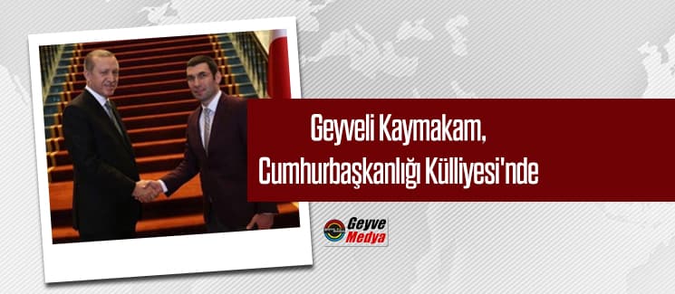 Geyveli Kaymakam Safitürk, Cumhurbaşkanlığı Külliyesi'nde