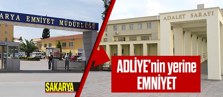 Adliye'nin yerine Emniyet...
