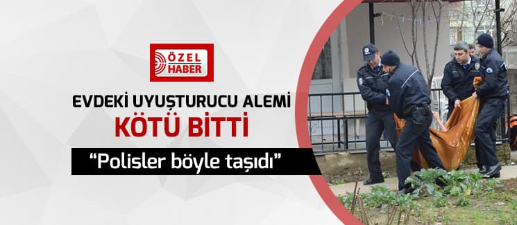 Evde uyuşturucu alemi kötü bitti