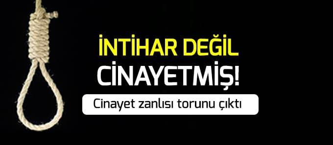 İntihar değil cinayet çıktı