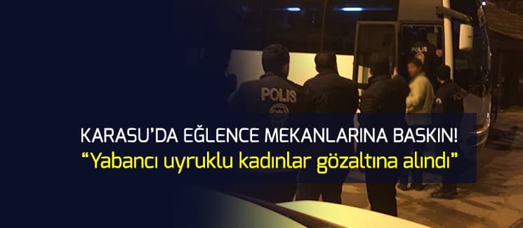 Karasu'da eğlence mekanlarına baskın