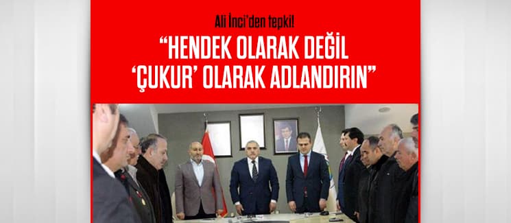 "Hendek değil 'Çukur' olarak belirtin"