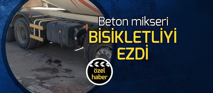 Beton mikseri bisikletliyi ezdi