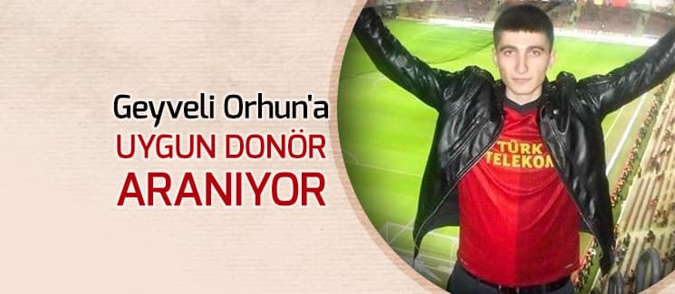 Geyveli Orhun'a uygun donör aranıyor
