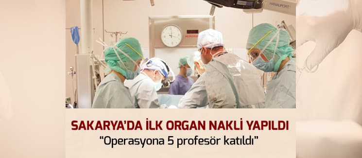 Sakarya'da ilk organ nakli yapıldı