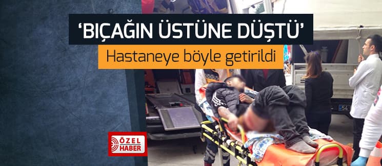 Bıçağın üzerine düşen genç hastanelik oldu