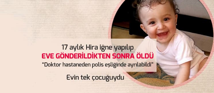 17 aylık Hira iğne yapılıp eve gönderildikten sonra öldü