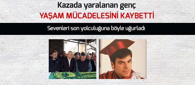 Kazada yaralanan genç yaşam mücadelesini kaybetti