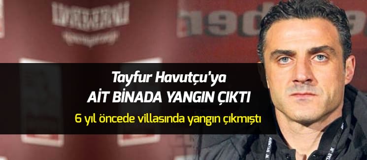Tayfur Havutçu'ya ait binada yangın çıktı