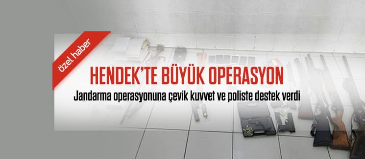 Hendek'te büyük operasyon!