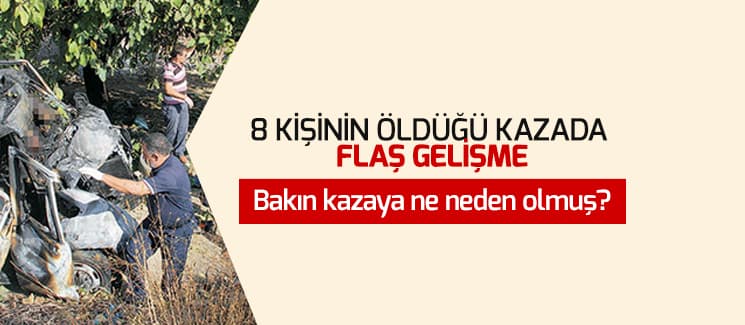 8 kişinin öldüğü kazada flaş gelişme