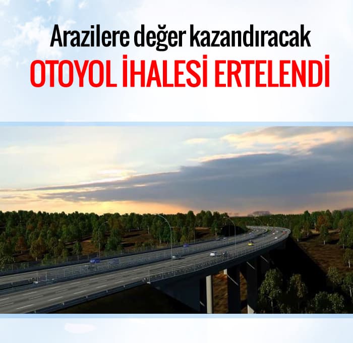 Arazilere değer kazandıracak otoyol ihalesi ertelendi