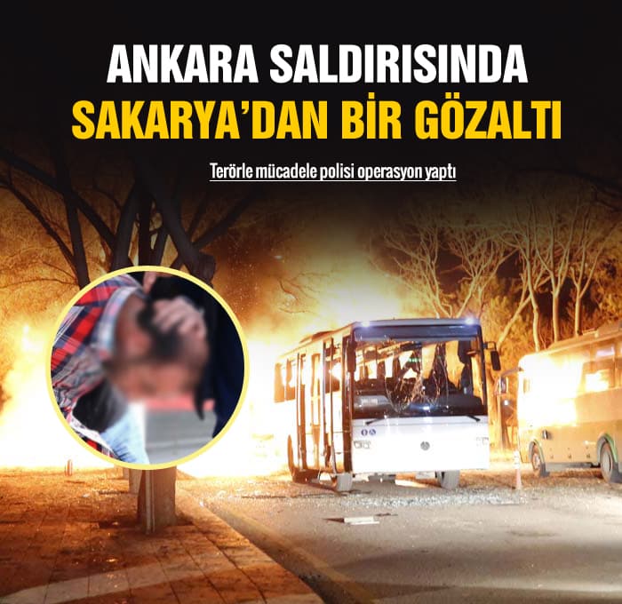 Ankara saldırısında Sakarya'dan bir gözaltı