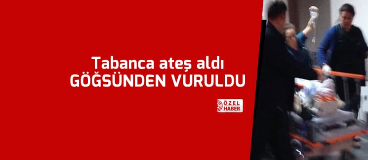 Tabanca ateş aldı göğsünden vuruldu