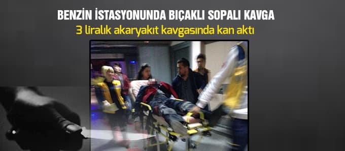 Benzin istasyonunda bıçaklı sopalı kavga