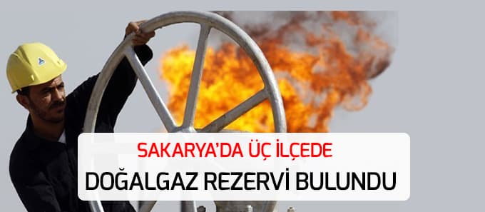 Sakarya'da 3 ilçede doğalgaz bulundu