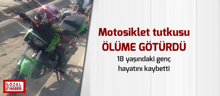 Motosiklet tutkusu ölüme götürdü