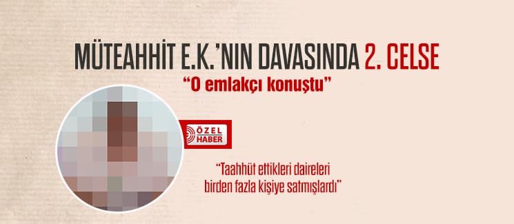 Müteaahitin E.K'nın davasında ikinci celse