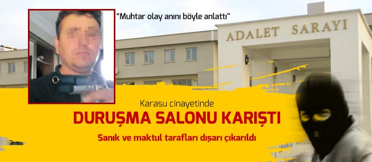 Karasu cinayetinde duruşma salonu karıştı