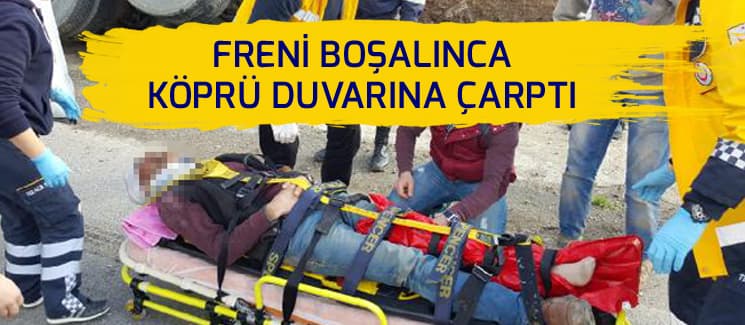 Freni boşalan kamyon köprü duvarına çarptı: 1 yaralı