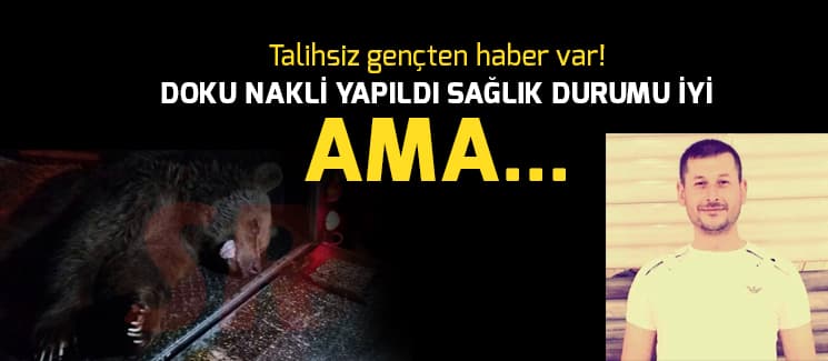Talihsiz gençten haber var!