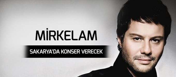 Mirkelam Sakarya'ya geliyor
