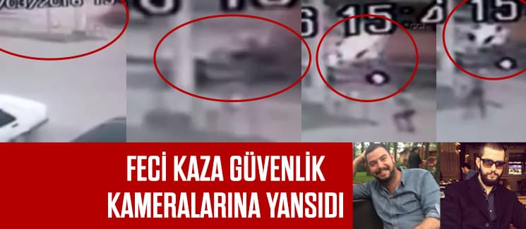 Korkunç kazanın güvenlik kamera görüntüleri ortaya çıktı