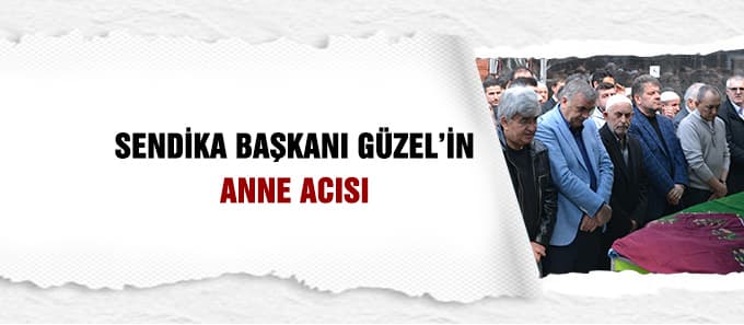 Başkan Güzel'in anne acısı