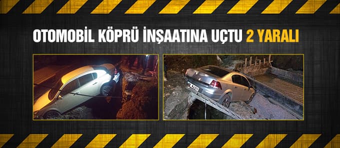 Otomobil köprü inşaatına uçtu