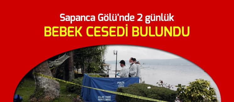 Sapanca Gölü'nde bebek cesedi bulundu