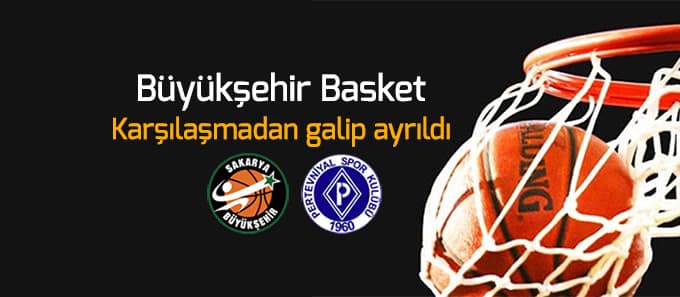 Büyükşehir Basket karşılaşmadan galip ayrıldı