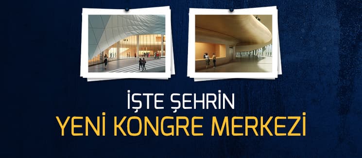 İşte şehrin yeni Kongre Merkezi 