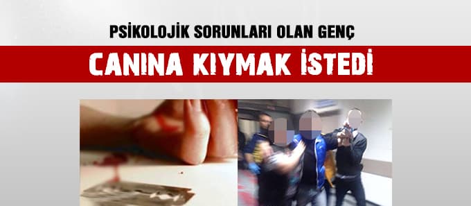 Bileğini keserek canına kıymak istedi