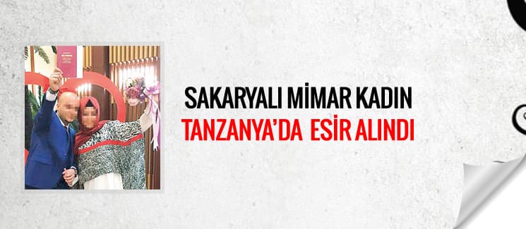 Sakaryalı mimar kadın, Tanzanya'da esir alındı