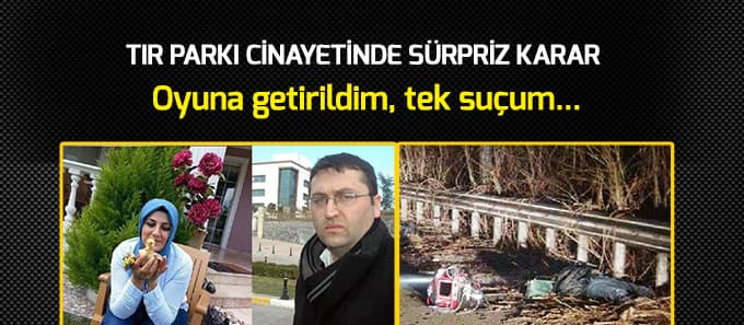 Tır Parkı cinayeti davasında gelişme