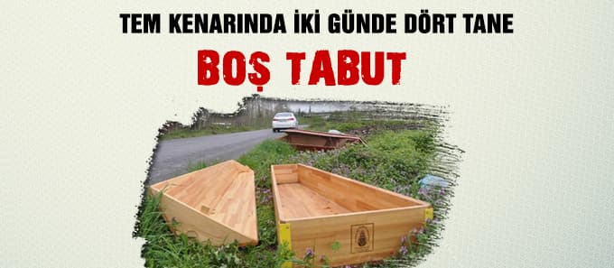 TEM Otoyolu kenarında boş tabutlar