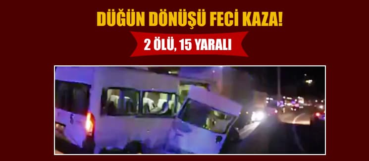 Düğün dönüşü feci kaza: 2 ölü, 15 yaralı