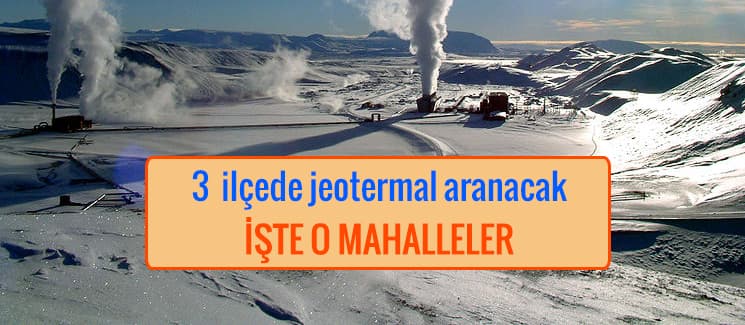 Üç ilçede jeotermal aranacak