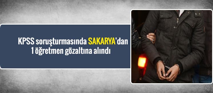 KPSS soruşturmasında Sakarya'dan 1 öğretmen gözaltına alındı