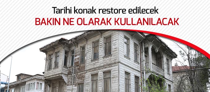 Tarihi konak restore edilecek
