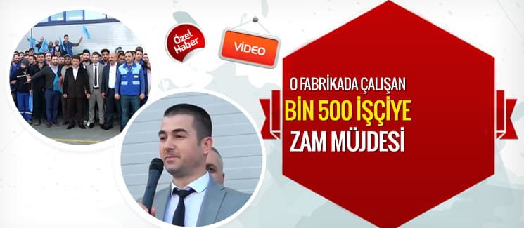 O fabrikadaki bin 500 işçiye zam müjdesi