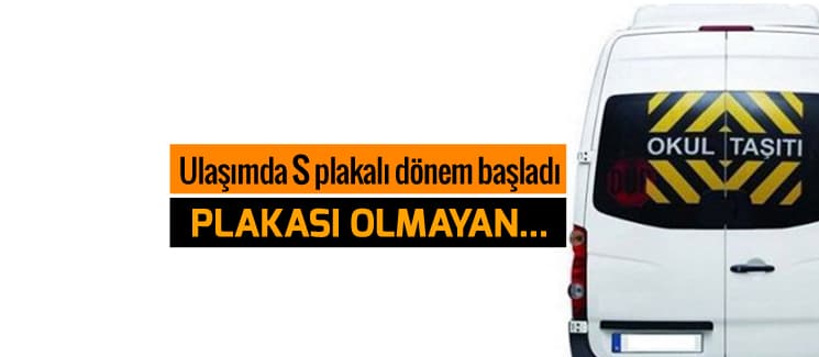 Ulaşımda S plakalı dönemi resmen başladı