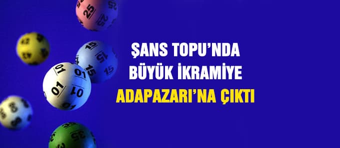Şans Topu'nda büyük ikramiye Adapazarı'na çıktı