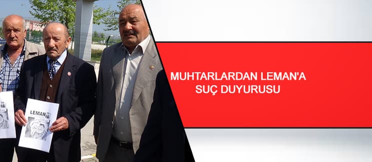 Muhtarlardan Leman'a suç duyurusu