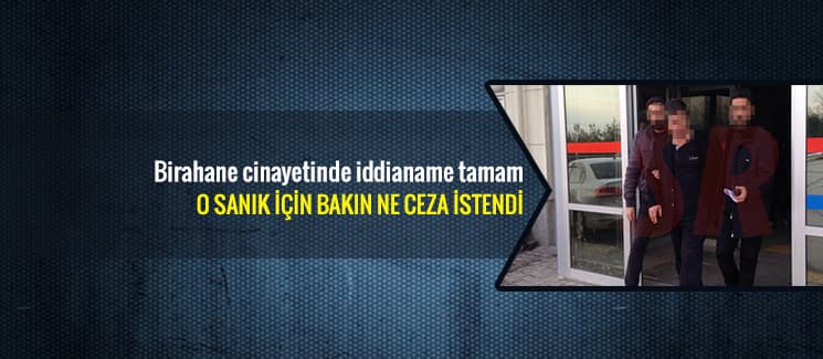 Birahane cinayetinde iddianame tamam