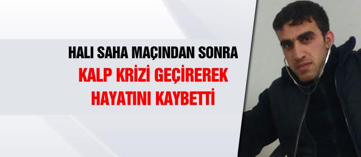 Halı sahadaki maçın ardından kalp krizi geçirerek öldü