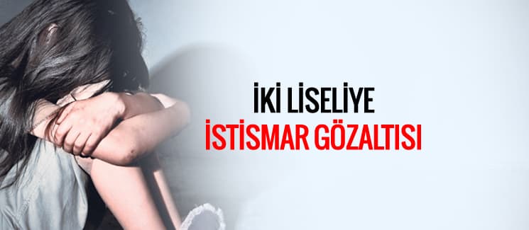 İki liseliye istismar gözaltısı
