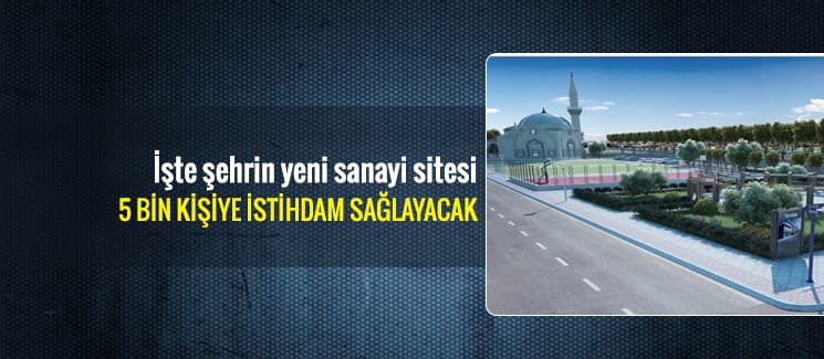 Şehre yeni sanayi sitesi geliyor