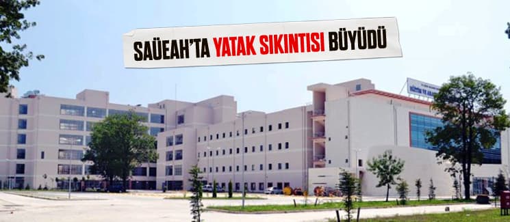 SAÜEAH'ta yatak sıkıntısı büyüdü